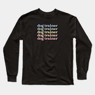 Funny Dog Trainer Gift Retro Dog Trainer Long Sleeve T-Shirt